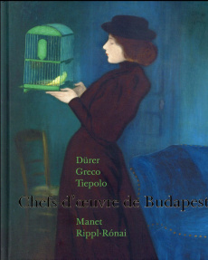 Chefs d'oeuvre des musées de Budapest. Dürer, Greco, Tiepolo, Manet, Rippl-Ronai - Kovacs Anne-Sophie ; Zsolt Szakacs Béla ; Gosztony