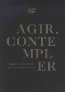 Agir, contempler. Edition bilingue français-anglais - Herzog Jacques ; Meuron Pierre de ; Chevrier Jean-