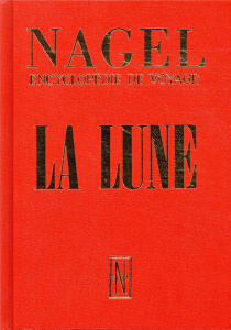 La Lune, la Sélénologie et son expression à travers les âges. Nagel, encyclopédie de voyage - COLLECTIF