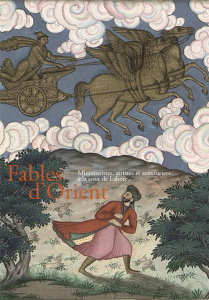 Fables d'Orient. Miniaturistes, artistes et aventuriers à la cour de Lahore - Makariou Sophie