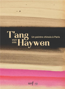 T'ang Haywen. Un peintre chinois à Paris 1927-1991 - Zaleski Valérie ; Lintz Yannick ; Koutouzis Philip