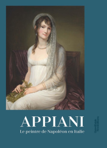 Andrea Appiani. Le peintre de Napoléon en Italie - Cariel Rémi ; Caude Elisabeth ; Dubois-Eberle Isab