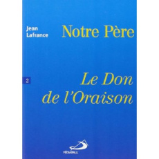 NOTRE PERE LE DON DE L'ORAISON - Lafrance Jean