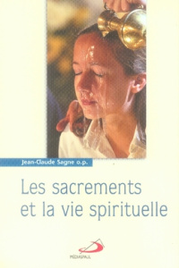 Les sacrements de la foi et la vie spirituelle. Tome 1, Le baptême et la confirmation, L'Eucharistie - Sagne Jean-Claude