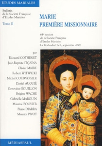 Marie première missionnaire. Tome 2 - Cothenet Edouard ; Itçaïna Jean-Baptiste ; Maire O