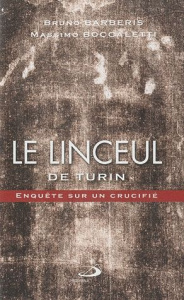 Le linceul de Turin. Enquête sur un crucifié - Barberis Bruno ; Boccaletti Massimo