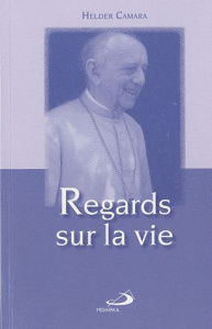 Regards sur la vie - Câmara Helder ; Panthier Gérard