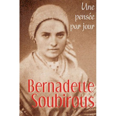 Bernadette Soubirous. Une pensée par jour - Frey Pascal