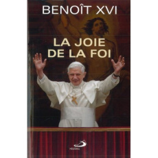 La joie de la foi - BENOIT XVI