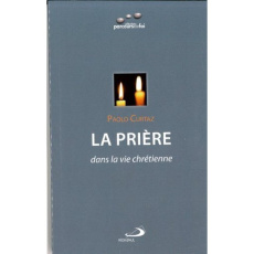 La prière dans la vie chrétienne - Curtaz Paolo ; Charpentier de Beauvillé Philippe