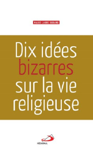 Dix idées bizarres sur la vie religieuse - Durand Marie-Laure