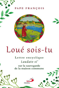 Loué sois-tu : Lettre encyclique. Laudato si', Sur la sauvegarde de la maison commune - JORGE BERGOGLIO / PA