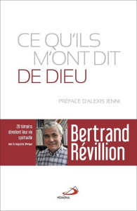 Ce qu'ils m'ont dit de Dieu. Vingt témoins dévoilent leur vie spirituelle - Révillion Bertrand ; Jenni Alexis