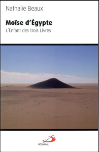 Moïse d'Egypte. L'enfant des trois livres - Beaux Nathalie