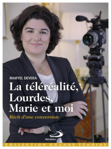 La téléréalité, Lourdes, Marie et moi... Récit d'une conversion - Devera Maryel ; Bellanza Bernard