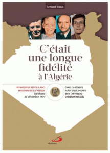 C'était une longue fidélité à l'Algérie. Béatification de Christian Chessel, Jean Chevillard, Charle - Duval Armand ; Fitzgerald Michael