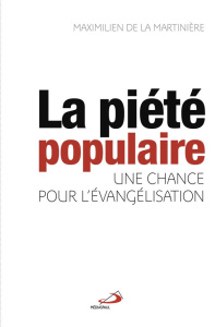 La piété populaire. Une chance pour l'évangélisation - La Martinière Maximilien de