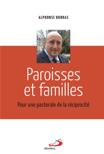 Paroisses et familles. Pour une pastorale de la réciprocité - Borras Alphonse