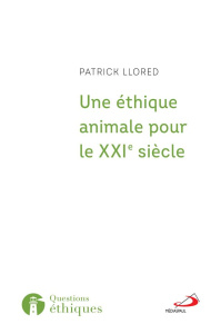 Une éthique animale pour le XXIè siècle. L'héritage franciscain - Llored Patrick