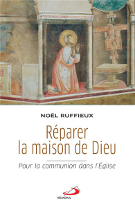 Réparer la maison de Dieu. Pour la communion dans l'Eglise - Ruffieux Noël