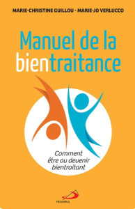 Manuel de la bientraitance. Comment être ou devenir bientraitant - Guillou Marie-Christine ; Verlucco Marie-Jo