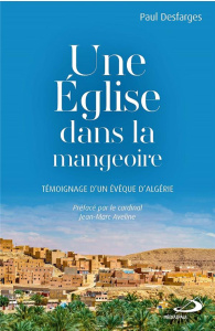 Une église dans la mangeoire. Témoignage d'un évêque d'Algérie - Desfarges Paul ; Aveline Jean-Marc