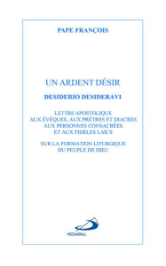 Un ardent désir. Lettre apostoloqie Desiderio desideravi sur la formation liturgique du peuple de Di - PAPE FRANCOIS