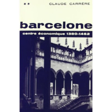 Barcelone, centre économique à l'époque des difficultés, 1380-1462 - Carrère Claude