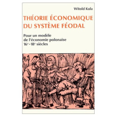 Théorie économique du système féodal. Pour un modèle de l'économie polonaise, 16e-18e siècles - Kula Witold