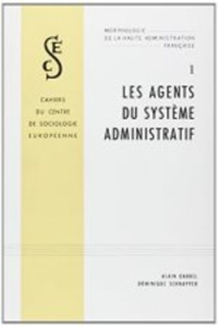 Morphologie de la haute administration française. Tome 1, les agents du système administratif - Darbel Alain ; Schnapper Dominique