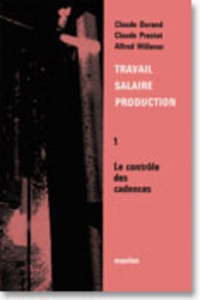 Travail, salaire, production. Tome 1, le contrôle des cadences - Willener Alfred ; Durand Claude ; Prestat Claude