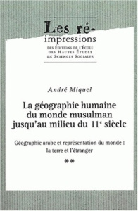 La géographie humaine du monde musulman jusqu'au milieu du 11ème siècle. Tome 2, Géographie arabe et - Miquel André