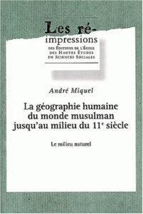 La géographie humaine du monde musulman jusqu'au milieu du 11e siècle. Tome 3, Le milieu naturel - Miquel André