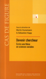 Devenir chercheur. Ecrire une thèse en sciences sociales - Hunsmann Moritz ; Kapp Sébastien ; Becker Howard