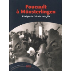 Foucault à Münsterlingen. A l'origine de l'Histoire de la folie - Bert Jean-François ; Basso Elisabetta ; Verdeaux J