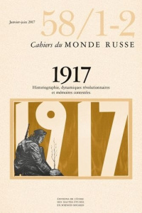 Cahiers du Monde russe N° 58/1-2, janvier-juin 2017 : 1917. Historiographie, dynamiques révolutionna - Gousseff Catherine ; Plaggenborg Stefan ; Stanzian