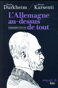 L'Allemagne au dessus de tout / Commentaire à vive voix - Durkheim Emile;Karsenti Bruno
