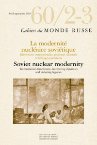 Cahiers du Monde russe N° 60/2-3, décembre 2019 : Technopolitiques nucléaires en union soviétique et - COLLECTIF