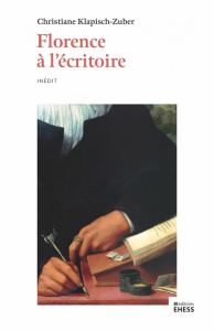 Florence à l'écritoire. Ecriture et mémoire dans l'Italie de la Renaissance - Klapisch-Zuber Christiane ; Lett Didier