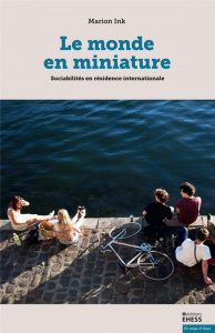 Le monde en miniature. Sociabilités en résidence internationale - Ink Marion