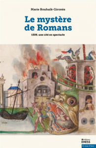 Le mystère de Romans. 1509, une cité en spectacle - Bouhaïk-Gironès Marie
