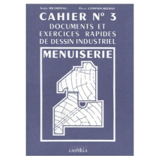 Documents et exercices rapides de dessin industriel Tome 3 : Menuiserie - Compain-Mefray Pierre ; Ricordeau André