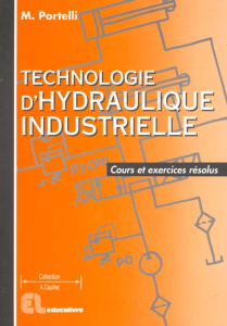 Technologie d'hydraulique industrielle. Cours et exercices résolus - Portelli Michel