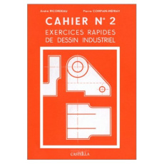EXERCICES RAPIDES DE DESSIN INDUSTRIEL. Cahier n° 2, Mécanique - Compain-Mefray Pierre ; Ricordeau André