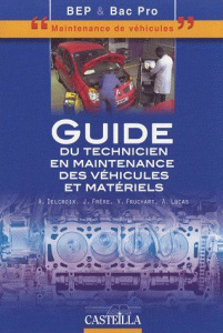 Guide du technicien en maintenance des véhicules et matériels BEP-Bac pro "maintenance de véhicules" - Delcroix A ; Frère J. ; Fruchart V. ; Lucas A.
