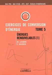 Exercices et problèmes de conversion d'énergie. Tome 5, Energies renouvelables (1) : aérogénérateurs - Lavabre Michel ; Baudoin Fabrice