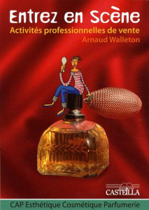 Activités professionnelles de vente CAP Esthétique Cosmétique Parfumerie. Entrez en scène - Walleton Arnaud