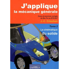 J'applique la mécanique générale. Tome 2, La cinématique du solide - Cours et exercices corrigés du - Crinchon Jean-Charles