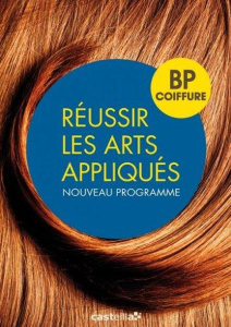 Réussir les arts appliqués. BP coiffure - Devignot Sophie