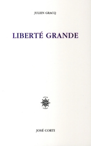 Liberté grande - Gracq Julien